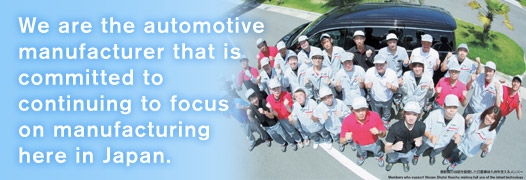 We are the automotive manufacturer that is committed to continuing to focus on manufacturing here in Japan.