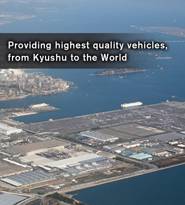 Providing highest quality vehicles, from Kyshu to the World